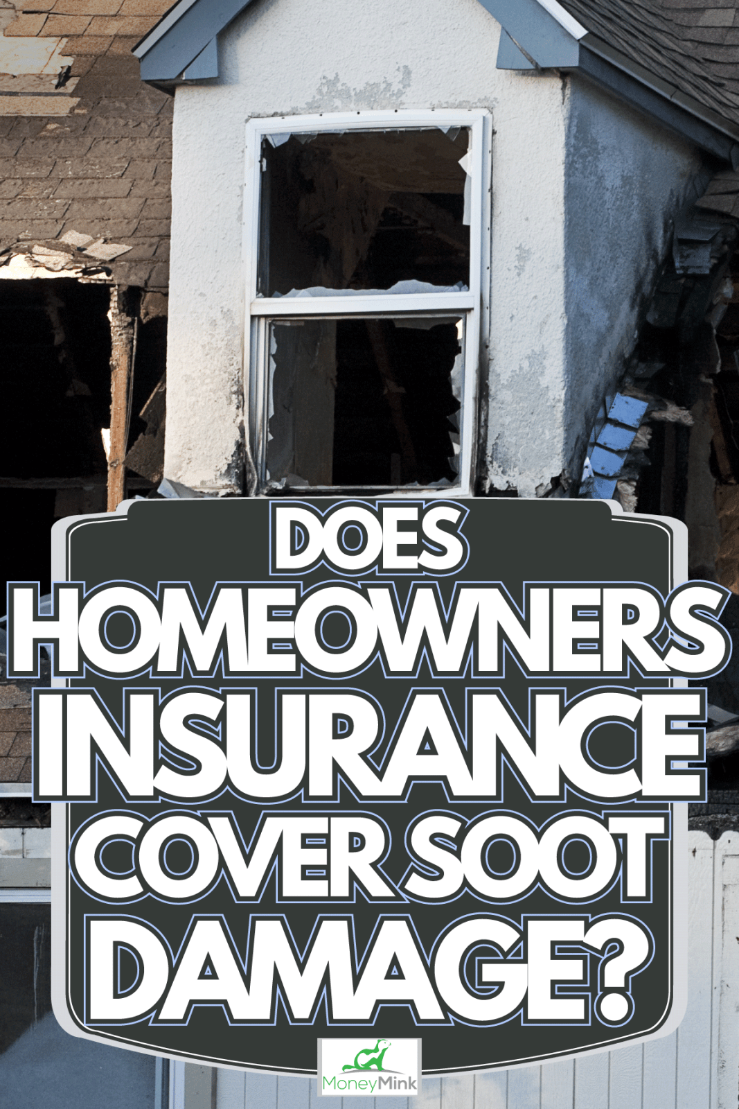 Home Destroyed by Fire, Does Homeowners Insurance Cover Soot Damage?