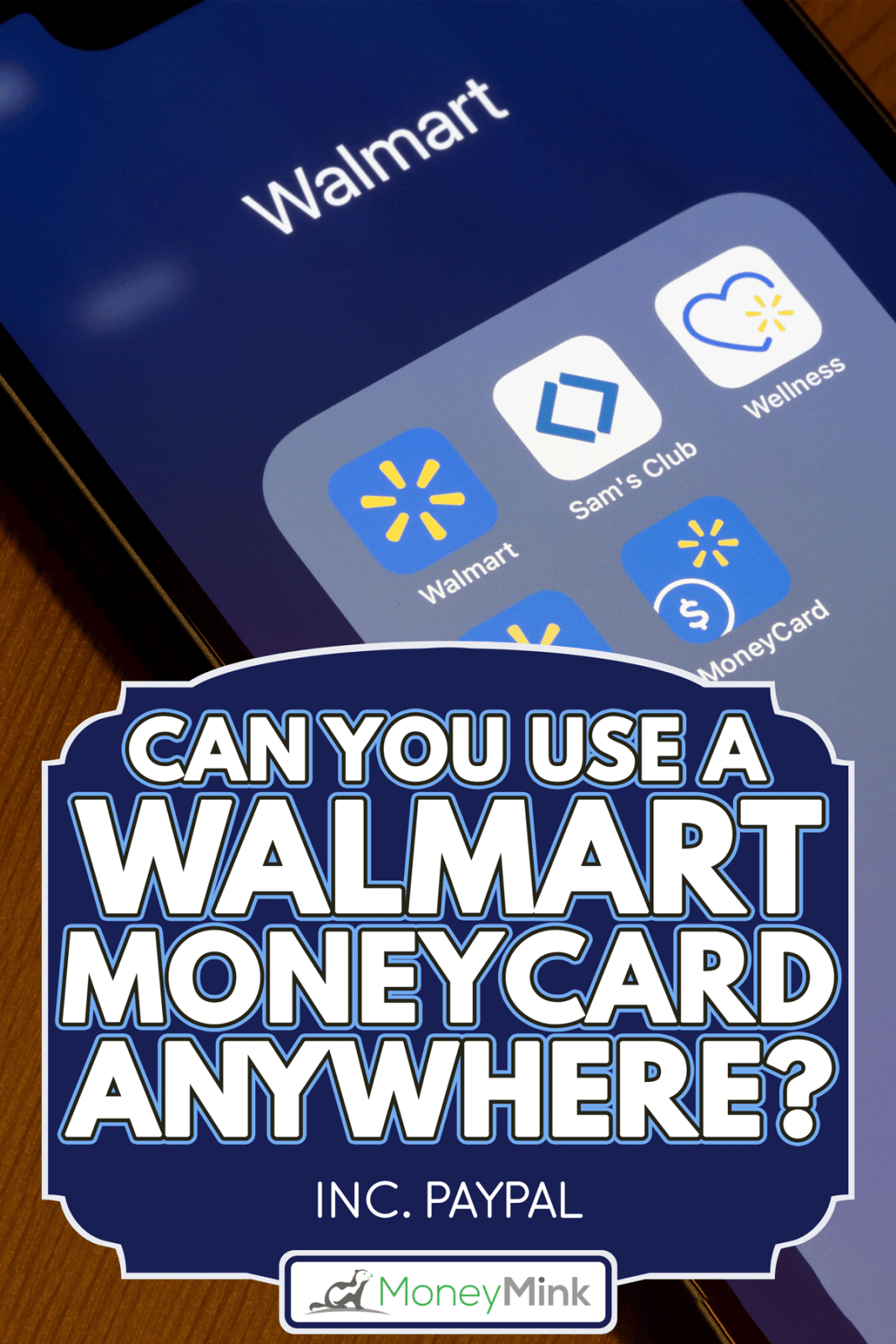 Assorted walmart inc.'s mobile apps are seen on an iPhone, Can You Use A Walmart MoneyCard Anywhere? [Inc. Paypal]
