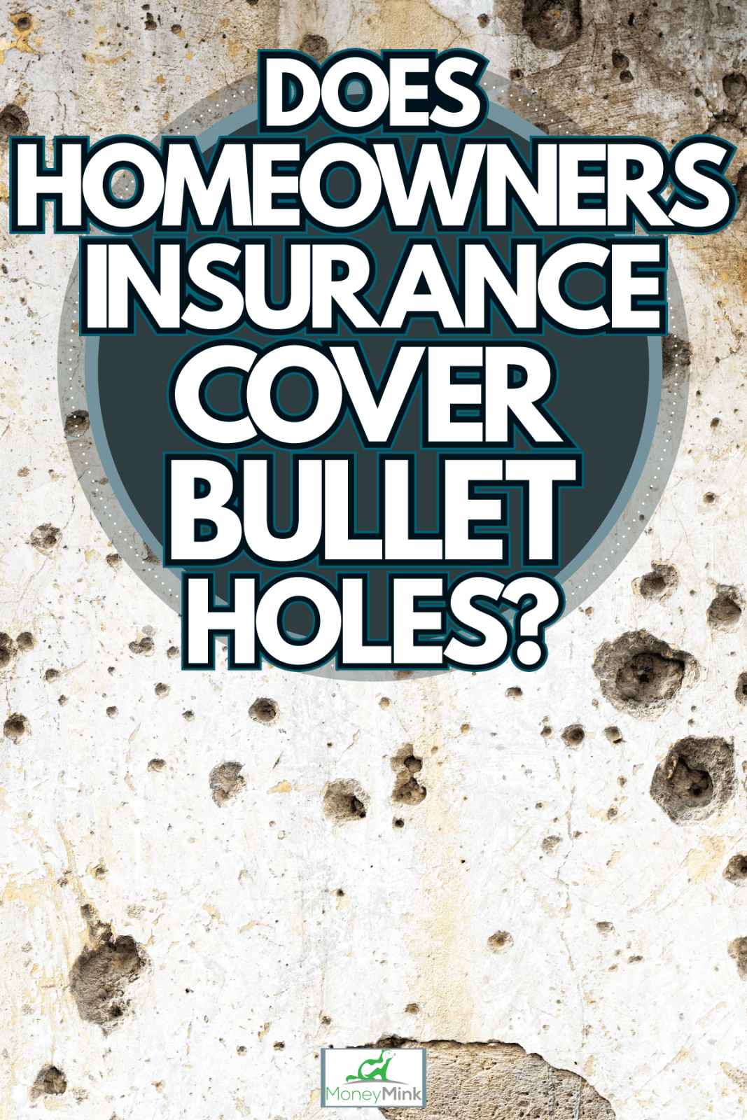 High caliber bullet holes on the wall, Does Homeowners Insurance Cover Bullet Holes?